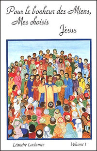 Pour le bonheur des miens, mes choisis, Jésus