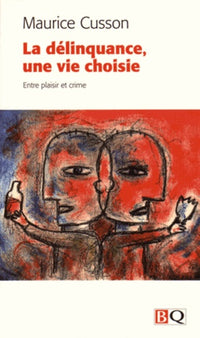 LA DELINQUANCE, UNE VIE CHOISIE. ENTRE PLAISIR ET CRIME