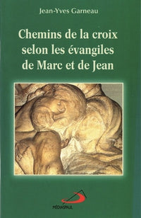 Chemins de la Croix selon les Évangiles de Marc et de Jean