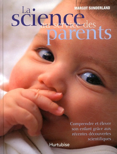 La science au service des parents: Comprendre et élever son enfant grâce aux récentes découvertes scientifiques