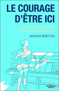 Le courage d'être ici... un autre regard sur quatre nobles vérités