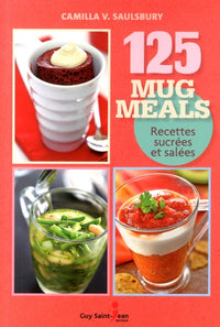 125 mug meals: Recettes sucrées et salées