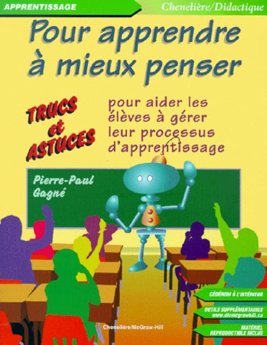 Pour apprendre à mieux penser : Trucs et astuces pour aider les élèves à gérer leur processus d'appr