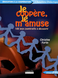 JE COOPERE, JE M'AMUSE :100 JEUX COOPERATIFS A DECOUVRIR