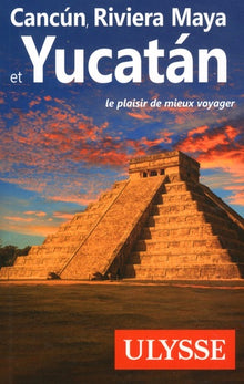 Cancun, Riviera Maya et Yucatan
