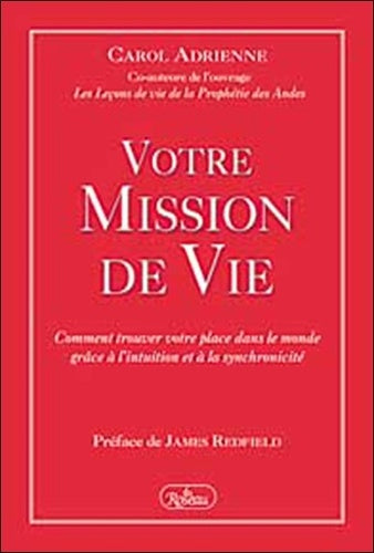 Votre Mission De Vie : Comment Trouver Votre Place Dans Le Monde Grâce À L'intuition Et À La Synchronicité
