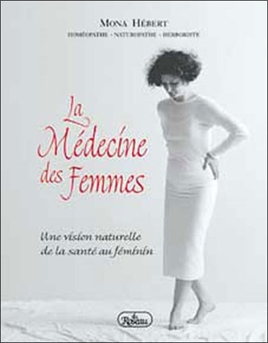 La medecine des femmes : Une vision naturelle de la sante au feminin