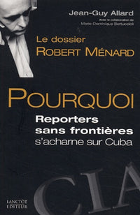 Le dossier Robert Ménard: Pourquoi Reporters sans frontières s'acharne sur Cuba