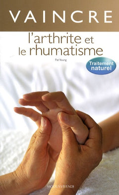 Vaincre l'arthrite et le rhumatisme