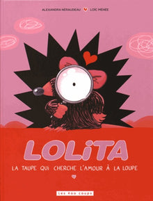 Lolita - La taupe qui cherche l'amour à la loupe