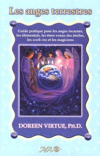 Les anges terrestres - Guide pratique pour les anges incarnés, les élémentals, les êtres venus des étoiles, les walk-ins et les magiciens