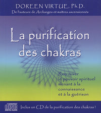 La purification des chakras : Retrouver le pouvoir spirituel menant à la connaissance et à la guérison + 1CD
