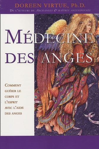 Médecine des anges - Comment guérir le corps et l'esprit avec l'aide des anges