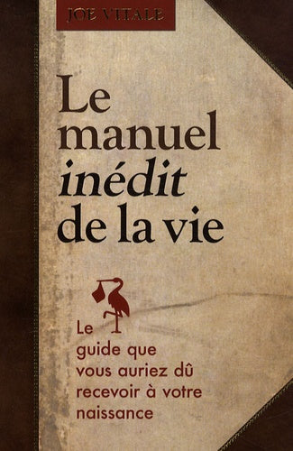 Le manuel inédit de la vie - Le guide que vous auriez dû recevoir à votre naissance