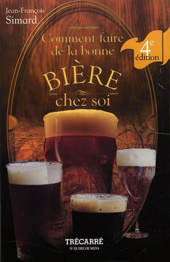COMMENT FAIRE DE LA BONNE BIERE CHEZ SOI 4E ED.