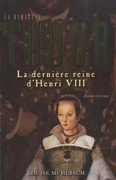 La dernière reine d'Henri VIII - roman historique
