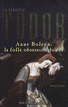 Anne Boleyn, la folle obsession du roi