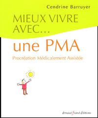 Mieux vivre avec une PMA: Procréation médicalement assistée
