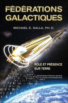 Fédérations galactiques - Rôle et présence sur Terre - Programmes spatiaux secrets et alliances extraterrestres Tome 6