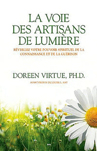 La voie des artisans de lumière - Réveillez votre pouvoir spirituel de la connaissance et de la guérison