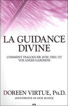 La guidance divine - Comment dialoguer avec Dieu et vos anges gardiens