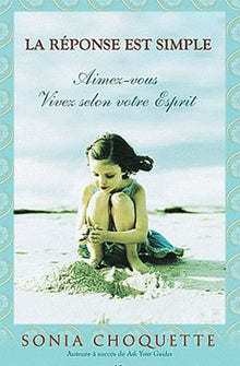 La réponse est simple - Aimez-vous, Vivez selon votre Esprit