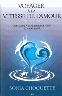 Voyager à la vitesse de l'amour - Comment vivre paisiblement et sans peur