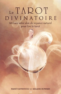 Le tarot divinatoire - Utilisez votre don de voyance naturel pour lire le tarot