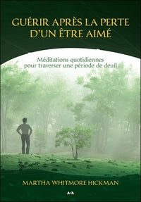 Guérir après la perte d'un être aimé - Méditations quotidiennes pour traverser une période de deuil
