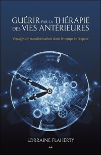 Guérir par la thérapie des vies antérieures - Voyages de transformation dans le temps et l'espace