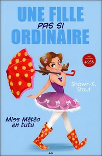 Une fille pas si ordinaire - T1 : Miss Météo en tutu
