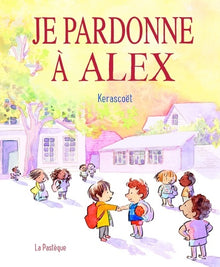 Je pardonne à Alex: Une histoire toute simple pour bien sentendre