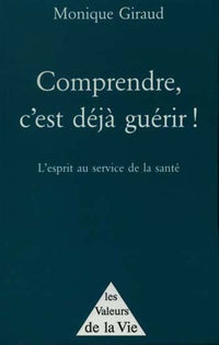 Comprendre, c'est déjà guérir !. l'esprit au service de la santé
