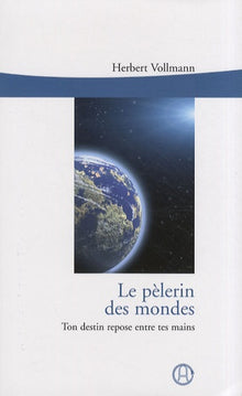 Le pèlerin des mondes: Ton destin repose entre tes mains