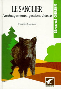 Le sanglier. Aménagements, gestion, chasse