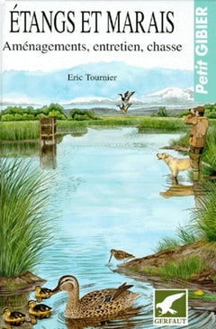 Etangs et marais. Aménagement, entretien, chasse