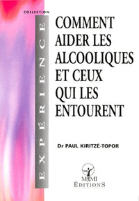 Comment aider les alcooliques et ceux qui les entourent