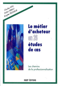 Le Métier d'acheteur en 26 études de cas. Les Chemins de la professionnalisation
