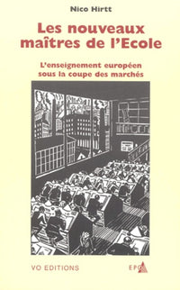 Les nouveaux maîtres de l'école. L'enseignement européen sous la coupe des marchés