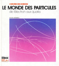 Le monde des particules. De l'électron aux quarks
