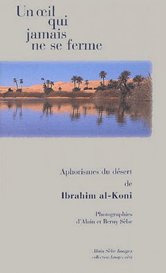 Un Oeil Qui Jamais Ne Se Ferme. Aphorismes Du Sahara