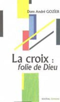La croix : folie de Dieu