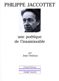PHILIPPE JACCOTTET : UNE POETIQUE DE L'INSAISISSABLE