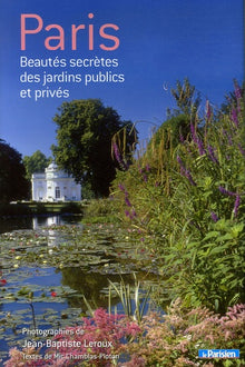 Paris beautés secretes des jardins publics et privés