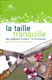 La taille tranquille des végétaux fruitiers et d'ornement