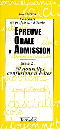 Concours De Professeur D'Ecole Epreuve Orale D'Admission. Tome 2, 50 Nouvelles Confusions A Eviter