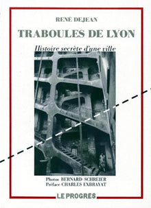 Traboules de Lyon. Histoire secrète d'une ville