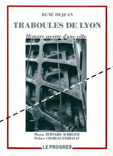 Traboules de Lyon. Histoire secrète d'une ville