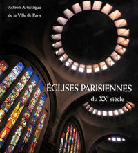 Eglises parisiennes du XXe siècle. Architecture et décor
