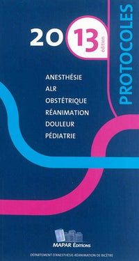 Protocoles 2013 : Anesthesie, Réanimation